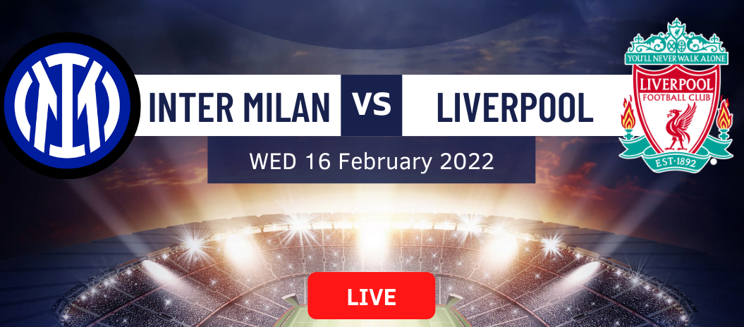 You are currently viewing مباراة ليفربول و انتر ميلان دوري أبطال أوروبا بث مباشر 16-02-2022